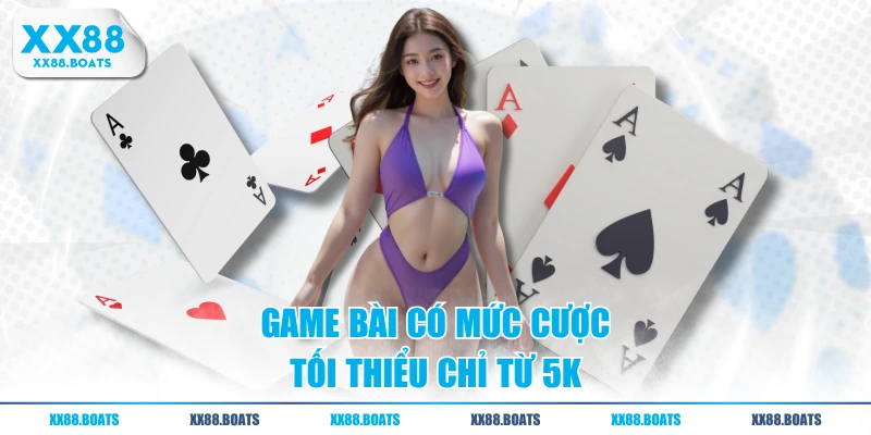 Game bài có mức cược tối thiểu chỉ từ 5K