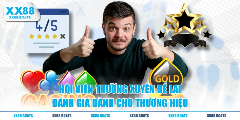 Hội viên thường xuyên để lại đánh giá dành cho thương hiệu
