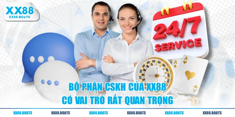 Bộ phận CSKH của XX88 có vai trò rất quan trọng
